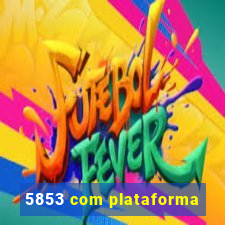 5853 com plataforma